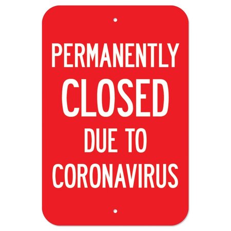SIGNMISSION Public Safety Sign-Permanently Closed Due To Coronavirus, Heavy Duty, 7" H, A-1218-25513 A-1218-25513